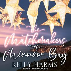 The Matchmakers of Minnow Bay by Kelly Harms audiobook