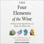 The Four Elements of the Wise by  Ivo Dominquez Jr. audiobook