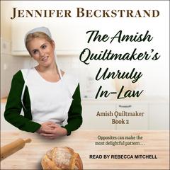 The Amish Quiltmaker's Unruly In-Law by Jennifer Beckstrand audiobook