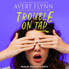 Trouble on Tap by Avery Flynn audiobook