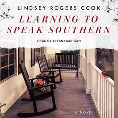 Learning to Speak Southern by Lindsey Rogers Cook audiobook