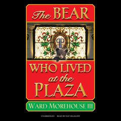 The Bear Who Lived at the Plaza by Ward Morehouse audiobook