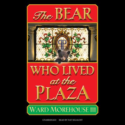 The Bear Who Lived at the Plaza by Ward Morehouse audiobook