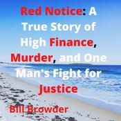 Red Notice: A True Story of High Finance, Murder, and One Man's Fight for Justice by  Bill Browder audiobook
