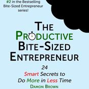 The Productive Bite-Sized Entrepreneur by  Damon Brown audiobook