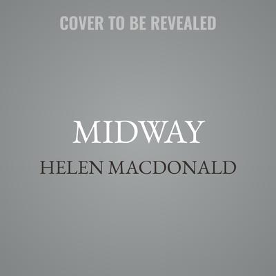Midway by Helen Macdonald audiobook