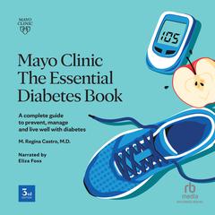 Mayo Clinic Essentials Diabetes Book, 2nd Edition by M. Regina Castro audiobook