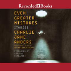 Even Greater Mistakes by Charlie Jane Anders audiobook