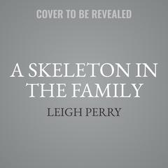 A Skeleton in the Family by Leigh Perry audiobook
