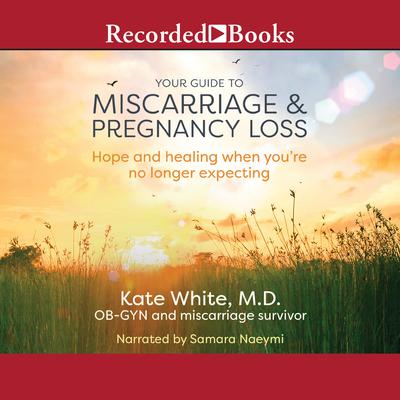 Your Guide to Miscarriage and Pregnancy Loss by Kate White audiobook