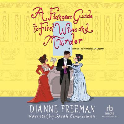 A Fiancée's Guide to First Wives and Murder by Dianne Freeman audiobook