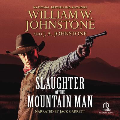 Slaughter of the Mountain Man by J.  A. Johnstone audiobook