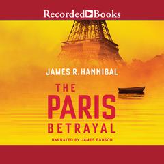 The Paris Betrayal by James R. Hannibal audiobook