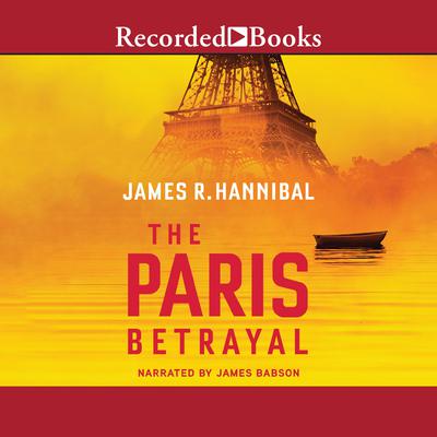 The Paris Betrayal by James R. Hannibal audiobook