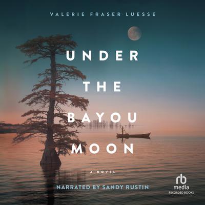 Under the Bayou Moon by Valerie Fraser Luesse audiobook