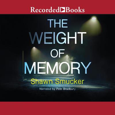 The Weight of Memory by Shawn Smucker audiobook