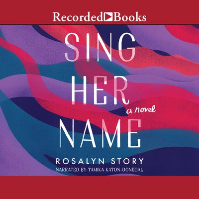 Sing Her Name by Rosalyn Story audiobook