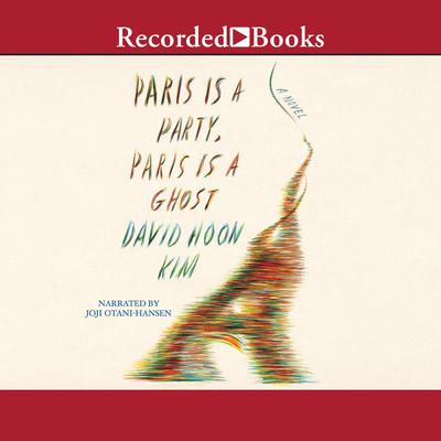 Paris Is a Party, Paris Is a Ghost by David Hoon Kim audiobook