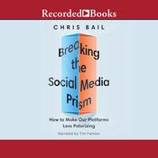 Breaking the Social Media Prism by  Christopher A. Bail audiobook