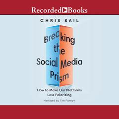 Breaking the Social Media Prism by Christopher A. Bail audiobook