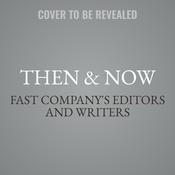 Then & Now by  Fast Company's Editors and Writers audiobook