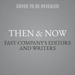 Then & Now by Fast Company's Editors and Writers audiobook