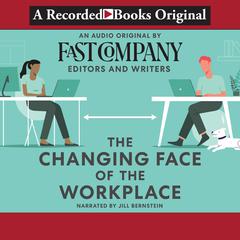 The Changing Face of the Workplace by Fast Company's Editors and Writers audiobook
