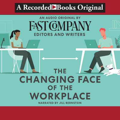 The Changing Face of the Workplace by Fast Company's Editors and Writers audiobook