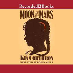 Moon and the Mars by Kia Corthron audiobook