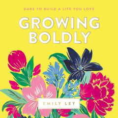 Growing Boldly by Emily Ley audiobook