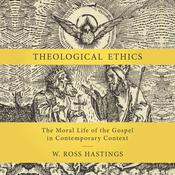Theological Ethics by  W. Ross Hastings audiobook