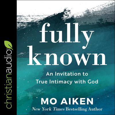 Fully Known by Mo Aiken audiobook