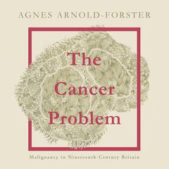 The Cancer Problem by Agnes Arnold-Forster audiobook