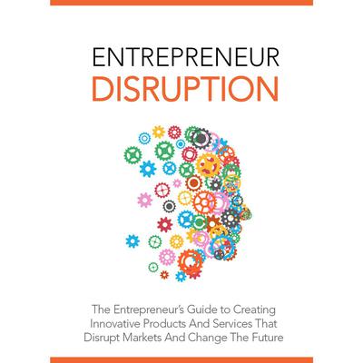 Entrepreneur Disruption - Launch Your Own Disruptive Business Idea by Empowered Living audiobook