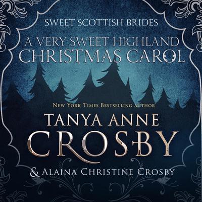 A Very Sweet Highland Christmas Carol by Tanya Anne Crosby audiobook