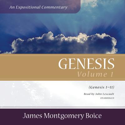 Genesis: An Expositional Commentary, Vol. 1 by James Montgomery Boice audiobook