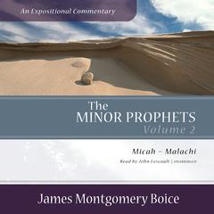 The Minor Prophets: An Expositional Commentary, Volume 2 by James Montgomery Boice audiobook