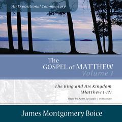 The Gospel of Matthew: An Expositional Commentary, Vol. 1 by James Montgomery Boice audiobook