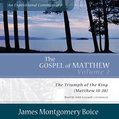 The Gospel of Matthew: An Expositional Commentary, Vol. 2 by James Montgomery Boice audiobook