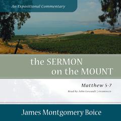 The Sermon on the Mount: An Expositional Commentary by James Montgomery Boice audiobook