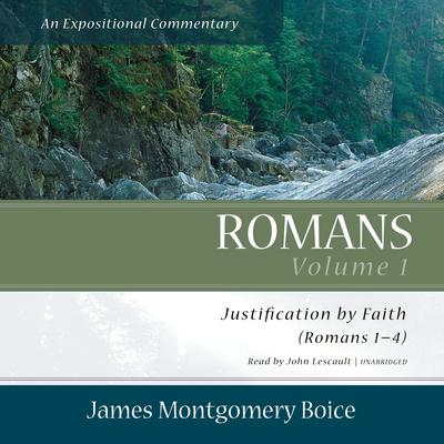 Romans: An Expositional Commentary, Vol. 1 by James Montgomery Boice audiobook