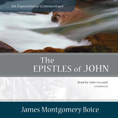 The Epistles of John by James Montgomery Boice audiobook
