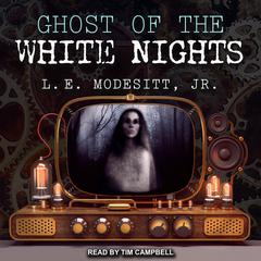 Ghost of the White Nights by L. E. Modesitt audiobook