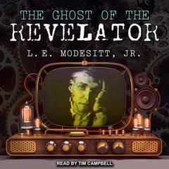 The Ghost of the Revelator by L. E. Modesitt audiobook