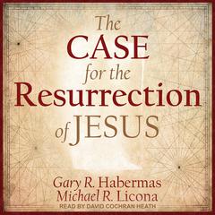 The Case for the Resurrection of Jesus by Gary R. Habermas audiobook