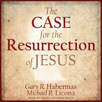 The Case for the Resurrection of Jesus by Gary R. Habermas audiobook