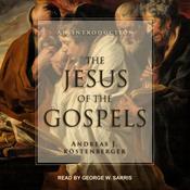 The Jesus of the Gospels by  Andreas J. Köstenberger audiobook