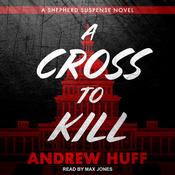 A Cross to Kill by  Andrew Huff audiobook