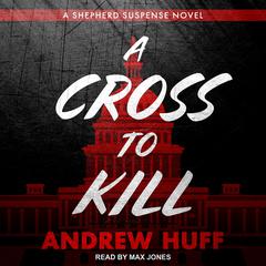 A Cross to Kill by Andrew Huff audiobook