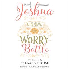 Joshua: Winning the Worry Battle by Barb Roose audiobook
